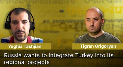 Russia wants to integrate Turkey into its regional projects | Yeghia Tashjian
