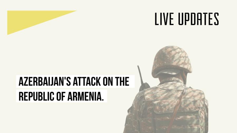 Azerbaijan's attack on the Republic of Armenia. LIVE UPDATES