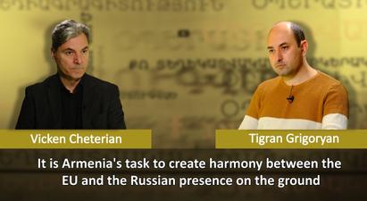 It is Armenia's task to create harmony between the EU and the Russian presence on the ground
